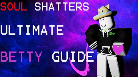 Betty Ultimate Guide Roblox Soul Shatters Youtube