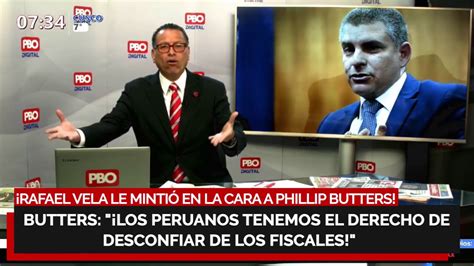 Rafael Vela Le Minti En La Cara A Phillip Butters Tu Trabajo Es