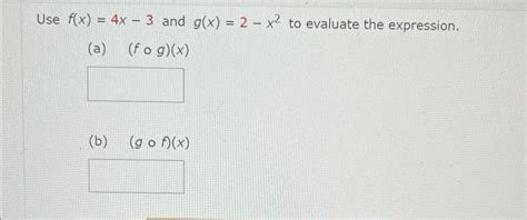 Solved Use F X 4x−3 And G X 2−x2 To Evaluate The