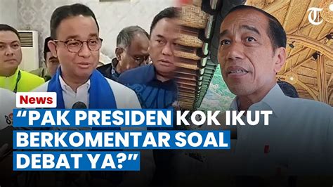 PANAS ANIES SINDIR Jokowi Yang Sebut Debat Capres Serang Personal