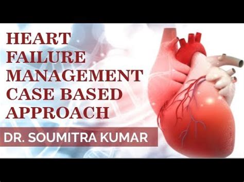 Heart Failure Management Case Based Approach DR SOUMITRA KUMAR YouTube