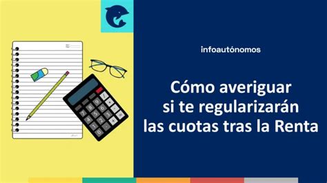 Cómo saber si te regularizarán las cuotas tras la Renta Infoautonomos