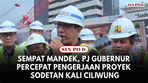 Sempat Mandek Pj Gubernur Percepat Pengerjaan Proyek Sodetan Kali