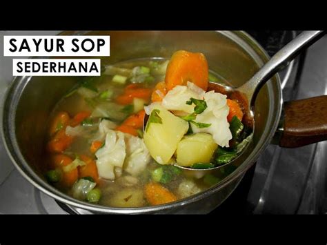 Cara Membuat Sayur Sop Sederhana Rumahan Resep Lezat Dan Sehat