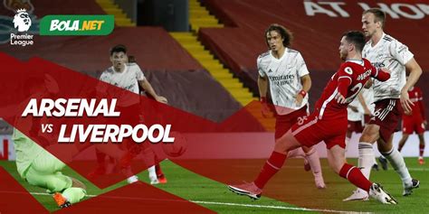 Jadwal Dan Live Streaming Arsenal Vs Liverpool Di Mola Tv 4 April 2021