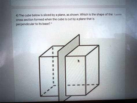 SOLVED 4 The Cube Below Is Sliced BY A Plane As Shown Which Is The