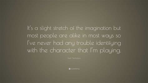 Jack Nicholson Quote Its A Slight Stretch Of The Imagination But