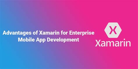 Advantages Of Xamarin For Enterprise Mobile App Development 2Base