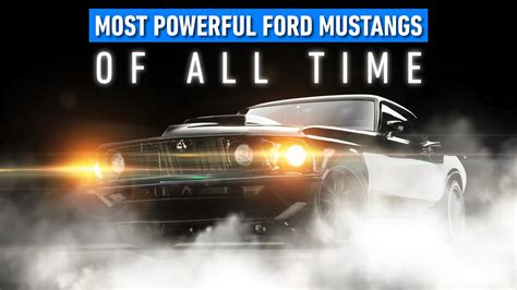 The Most Powerful Ford Mustangs Of All Time