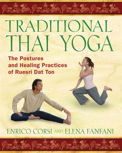 Traditional Thai Yoga The Postures And Healing Practices Of Ruesri Dat