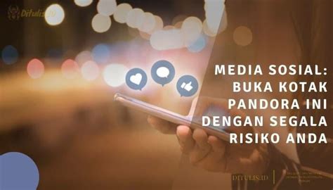 Media Sosial Buka Kotak Pandora Ini Dengan Segala Risiko Anda Di 2024