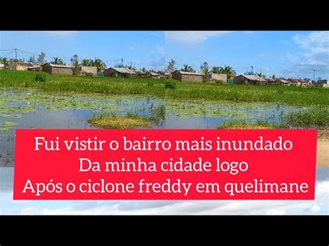 Visitei O Bairro Mais Inundado Da Cidade De Quelimane Logo Ap S O