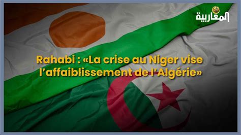 Rahabi La Crise Au Niger Vise Laffaiblissement De Lalg Rie Youtube