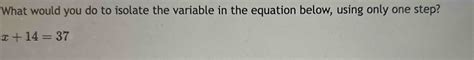 Solved What Would You Do To Isolate The Variable In The