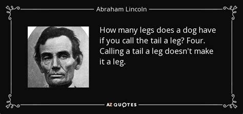 Abraham Lincoln quote: How many legs does a dog have if you call...