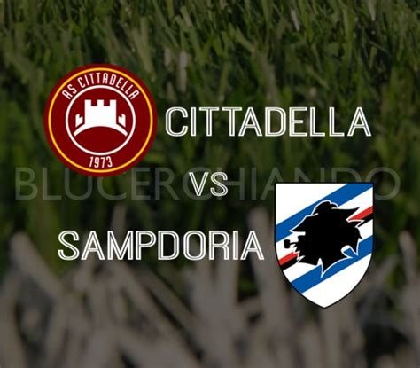 Cittadella Sampdoria Le Probabili Formazioni Blucerchiando