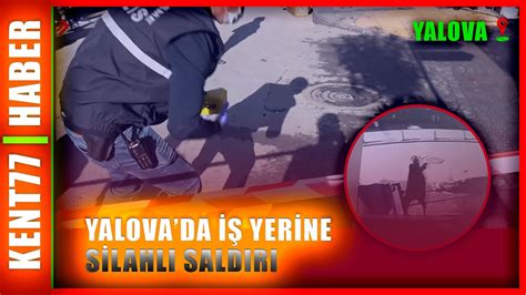 YALOVADA İŞ YERİNE SİLAHLI SALDIRI YouTube