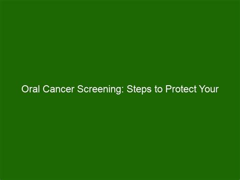 Oral Cancer Screening Steps To Protect Your Overall Health Health And Beauty