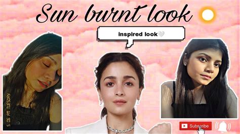 Alia Bhatt Min Glow Makeup Routine Sun Burnt Makeup Look