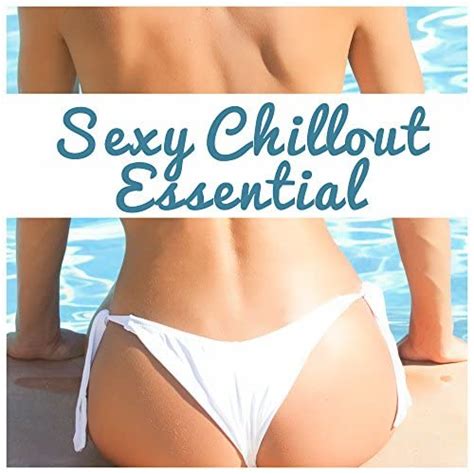 Amazon Music Chill Out Lounge Cafe EssentialsのSexy Chillout Essential