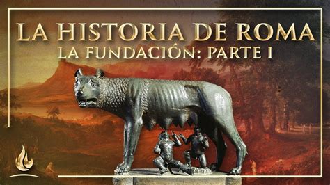 La historia de Roma Parte 1 la fundación YouTube