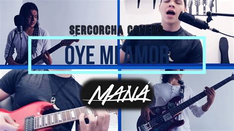 Oye Mi Amor Maná Cover By Sercorcha Ft Sebastian Soto Youtube