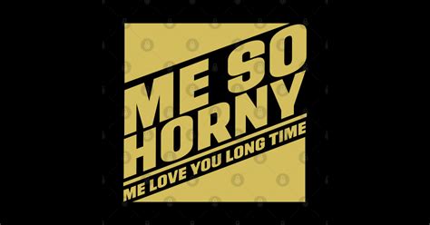 Me So Horny Me Love You Long Time Full Metal Jacket Posters And