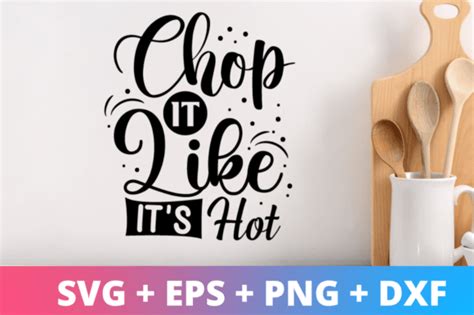 Chop It Like It S Hot Svg Kitchen Svg Graphic By CraftSVG Creative Fabrica