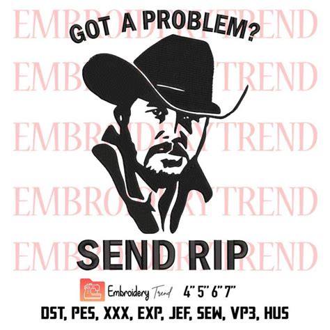 Yellowstone Got A Problem Send Rip Embroidery Rip Wheeler Funny Embroidery Movie Embroidery