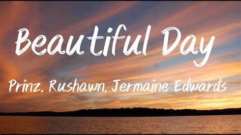 Beautiful Day Prinz Rushawn Jermaine Edwards Lyrics Youtube