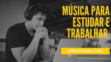 Música para Estudar e Trabalhar Concentração e Foco Música Relaxante