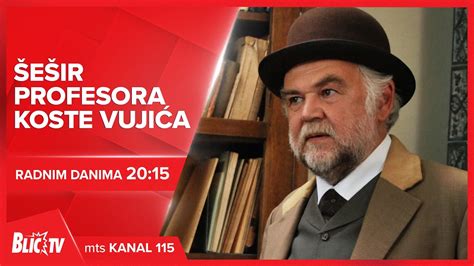 Serija ŠEŠIR PROFESORA KOSTE VUJIĆA Radnim danima od 20 15 Blic TV