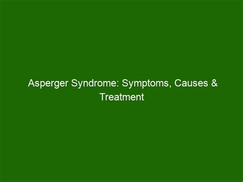 Asperger Syndrome: Symptoms, Causes & Treatment Options - Health And Beauty