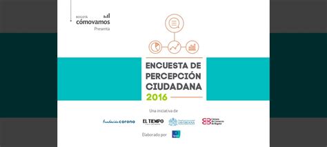 Encuesta De Percepción Ciudadana 2016 Bogotá Cómo Vamos