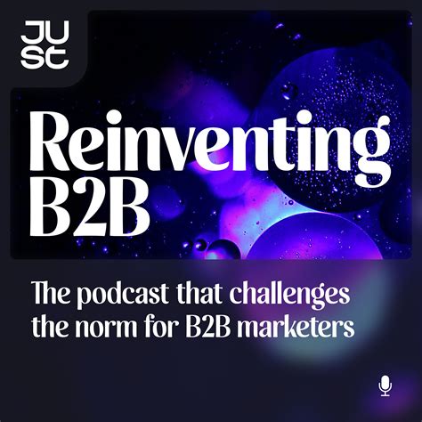 Reinventing B2b Podcast Just Global B2b Marketing Agency