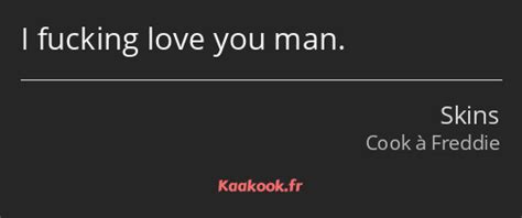 Citation I Fucking Love You Man Kaakook