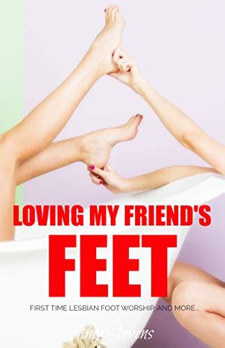Loving My Friend S Feet First Time Lesbian Foot Worship And More By Amy Stevens Goodreads