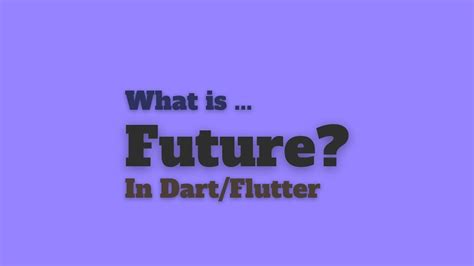 Future In Dart Flutter What Is Future How To Use It And Why It