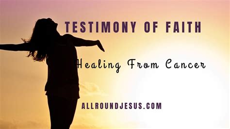 Testimony of Faith and Healing from Cancer | All Round Jesus