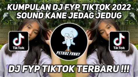 Kumpulan Dj Fyp Tiktok 2022 Sound Kane Jedag Jedug Ful Bas Terbaru