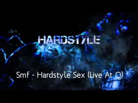 Smf Hardstyle Sex Live At Q YouTube