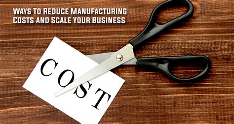 Ways To Reduce Manufacturing Costs And Scale Your Business