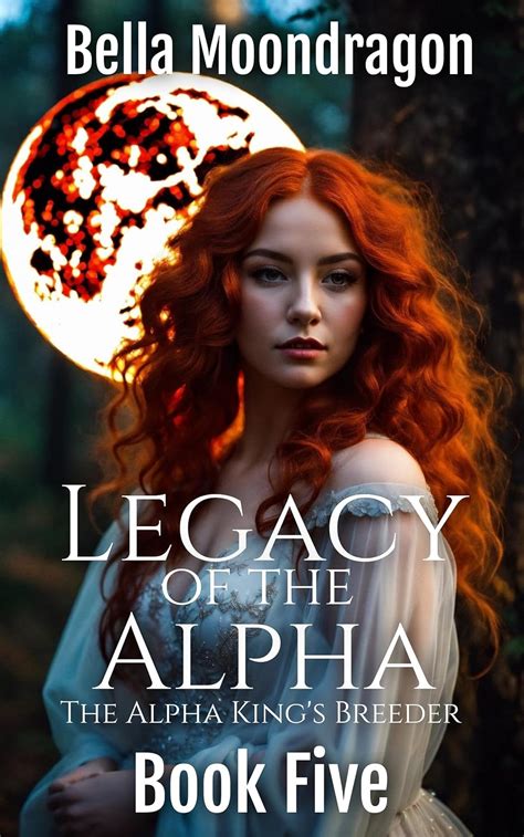 Legacy Of The Alpha The Alpha King S Breeder Book Five Kindle