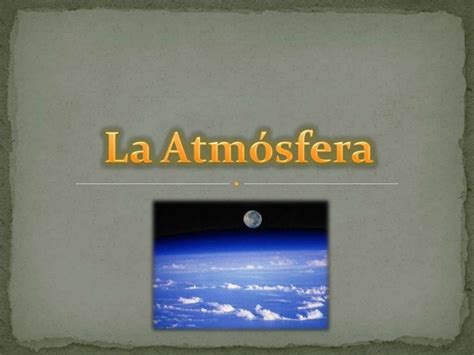 La Atmosfera Y Su Importancia