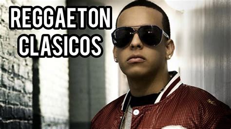 MEJORES CLASICOS DEL REGGAETON MIX REGGAETON ANTIGUO Daddy Yankee