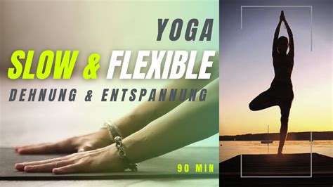 Teil II Yoga Beweglichkeit Dehnung Entspannung Slow Flexible