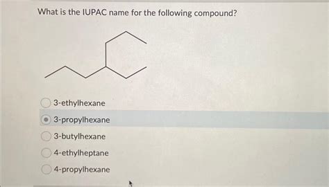 Solved What Is The Iupac Name For The Following Compound