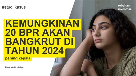 Kemungkinan 20 Bank BPR Akan Bangkrut Di 2024 YouTube