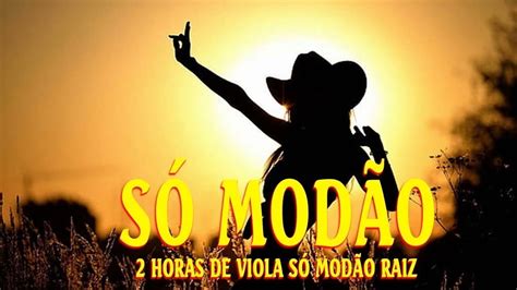 Modão Só os Melhores Modao Sem Limite 2 Horas de Moda Raiz 2 horas de