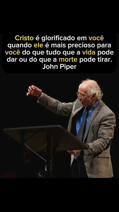 Quando Cristo é Glorificado Em Você John Piper Shorts Youtube